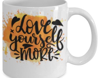 Love yourself more white ceramic mug for holiday and office co-workers –11 oz love yourself more coffee mug for retirement gift