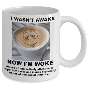 Woke mug, white ceramic, 11 oz mug, gift mug, women, men, office co-workers, all occasions, holidays, christmas, valentine’s day and birt...