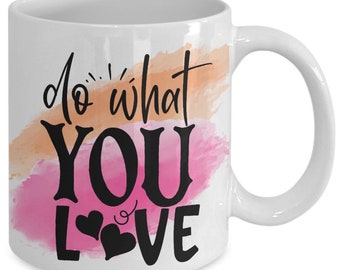 Do what you love white ceramic mug for holiday and office co-workers –11 oz do what you love coffee mug for motivational gift.