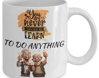 You are never too old (to party) white ceramic mug for holiday and office co-workers –11 oz you are never too old (to party) coffee mug f...