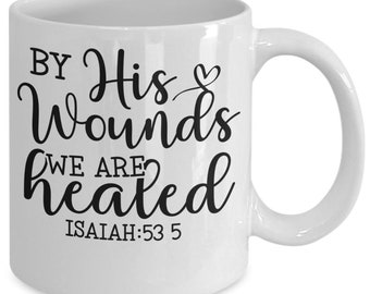 By his wounds we are healed white ceramic mug for holiday and office co-workers –11 oz by his wounds we are healed coffee mug for retirem...