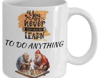 You are never too old to learn (checkers) white ceramic mug for holiday and office co-workers –11 oz you are never too old to learn (chec...
