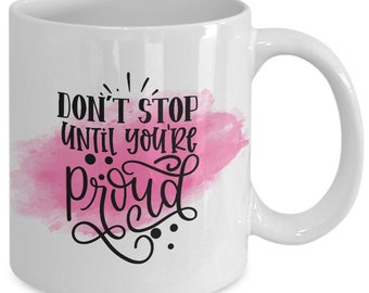 Don't stop until you're proud white ceramic mug for holiday and office co-workers –11 oz don't stop until you're proud coffee mug for mot...