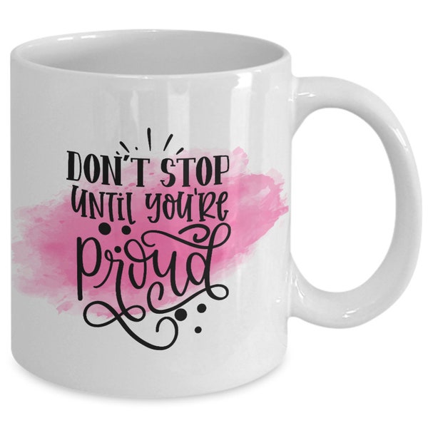 Don't stop until you're proud white ceramic mug for holiday and office co-workers –11 oz don't stop until you're proud coffee mug for mot...