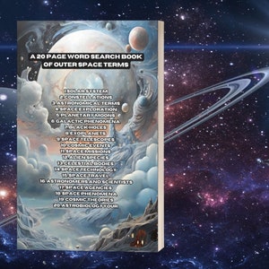 May include: A book cover featuring a colourful illustration of a galaxy and planets. The title of the book is "A 20 Page Word Search Book of Outer Space Terms". The book lists 20 outer space terms, including solar system, constellations, astronomical terms, space exploration, planetary moons, galactic phenomena, black holes, exoplanets, space telescopes, cosmic events, space missions, alien species, celestial bodies, space technology, space travel, astronomers and scientists, space agencies, space phenomena, cosmic theories, and astrobiology.