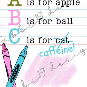 May include: A pink and blue crayon illustration with the letters A, B, and C. The text reads "A is for apple, B is for ball, C is for cat caffeine!" and "Happy Teacher's Appreciation Week!"