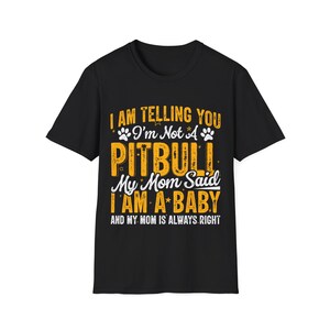 Unisex Softstyle T-Shirt &quot;Ich sage dir, ich bin kein Pitbull, meine Mutter hat gesagt, ich bin ein Baby ...&quot;