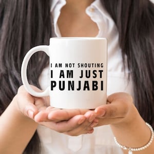 Funny Punjabi Mug - I Am Not Shouting I Am Just Punjabi | 11oz/15oz White And Accent