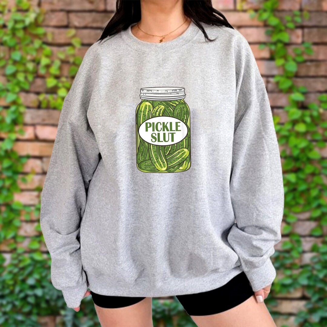 Pickle Slut Sweatshirt, Pickles Sweatshirt, Pickle Jar Hoodie, Canned