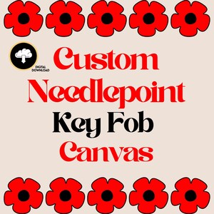May include: A digital download graphic featuring the text Custom Needlepoint Key Fob Canvas in red and black lettering. The design is bordered by ten stylized red flowers with black centers arranged in two rows against a light beige background.