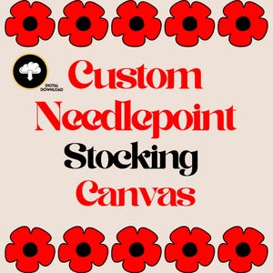 May include: A digital download graphic featuring red poppy flowers and the text "Custom Needlepoint Stocking Canvas." The design includes a cloud icon with a downward arrow and the words "Digital Download."