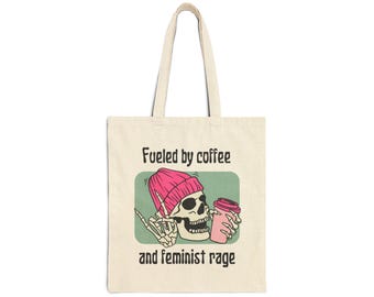 Fueled by Coffee and Feminist rage Artsy Tote