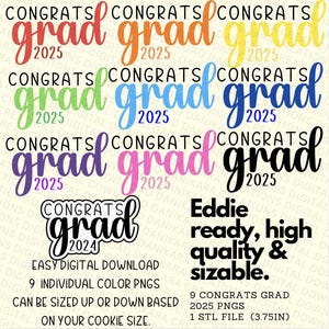 May include: Nine different colored PNG files of the word "Congrats Grad 2025" in a handwritten font. A black and white PNG file of the word "Congrats Grad 2024" in a handwritten font. A black and white text graphic that says "Eddie ready, high quality & sizable."  9 Congrats Grad 2025 PNGs, 1 STL file (3.75in).