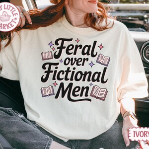 Comfort Colors® Feral Over Fictional Men Shirt, Book Boyfriend Tee, Romance Reader Gift, Booktok Shirt, Spicy Book Lover immagine 3