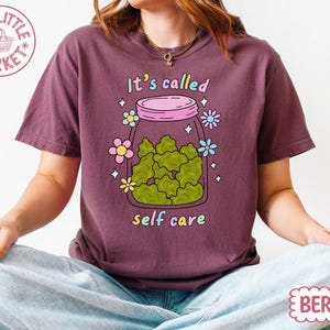 Funny Weed Shirt, Self Care Shirt, Cute Stoner Shirt, It's Called Self Care Shirt, 420 Shirt Women, Comfort Colors Tee, Gift For Stoner image 4