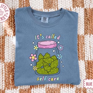 Funny Weed Shirt, Self Care Shirt, Cute Stoner Shirt, It's Called Self Care Shirt, 420 Shirt Women, Comfort Colors Tee, Gift For Stoner image 1