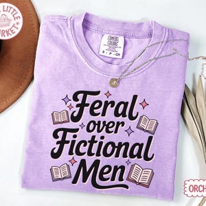 Comfort Colors® Feral Over Fictional Men Shirt, Book Boyfriend Tee, Romance Reader Gift, Booktok Shirt, Spicy Book Lover immagine 1