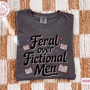 Comfort Colors® Feral Over Fictional Men Shirt, Book Boyfriend Tee, Romance Reader Gift, Booktok Shirt, Spicy Book Lover immagine 6