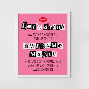 May include: A framed pink print with the text "Let's drink AWESOME SHOOTERS... AND LISTEN TO AWESOME MUSIC" in a ransom note style. A red lip print is at the top. The print is in a white frame.