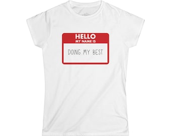 Softstyle Tee, Women&#39;s Cut Graphic T-Shirt with &#39;Hello My Name is: Doing My Best&#39; Sticker, Casual Tee, Graphic Tee, Soft Tee, Funny Tee,