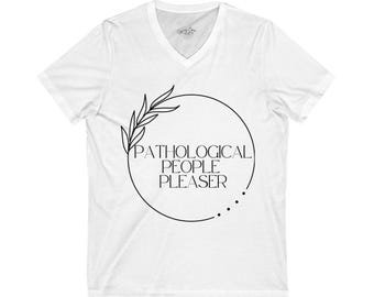 Pathological People Pleaser V-Neck Tee: Funny Graphic Cotton Shirt