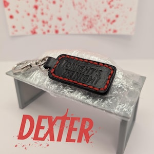 Dexter Morgan Keychain: Tonight&#39;s the Night, Handmade leather keychain for fans of Dexter the TV Show