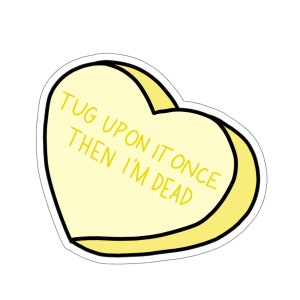 plug strutt "tug up on it once then i'm dead" candy heart sticker | dimension 20 starstruck