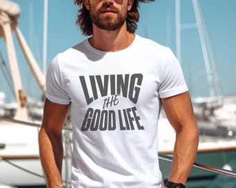 Living The Good Life Unisex Tee Retirement Gift Idea Trendy Uplifting Motivational Happy Positive Good Vibes Tshirt Casual Vacation Wear