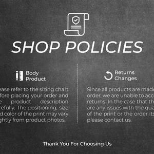 May include: A black and white graphic with the text "SHOP POLICIES". The text describes sizing, returns, and changes. The image includes icons and the phrase "Thank You For Choosing Us".