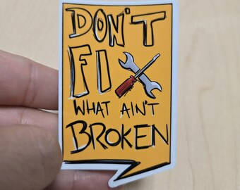 Don't Fix What Ain't Broken - Fun Sticker - Not Broke - Word Art -