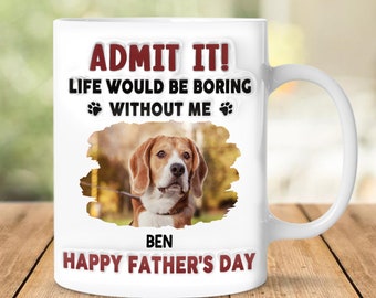 Admit It Life Would Be Boring Without Dog Personalized Mug, 3D Inflated Effect, Gift For dog dad,  Birthday Gift, Gift For Father's Day