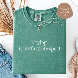 Crying Is My Favorite Sport Comfort Colors Shirt, Emotional Friend Gift, Mental Health Gifts For Her, Minimalist Emotional Therapy Clothing