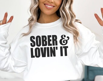 Sober And Lovin' It Sweatshirt, Sobriety Gift, Addiction Recovery, Proud Of You Gift, For Recovery, Rehab Gift, One Year Sober, Soberversary