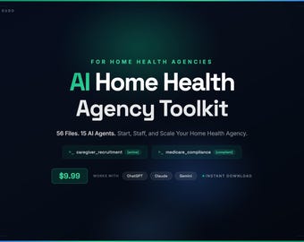 AI Home Health Agency Toolkit | 56 Files | 15 AI Agent Prompts | Staffing, Compliance, Medicare, Marketing