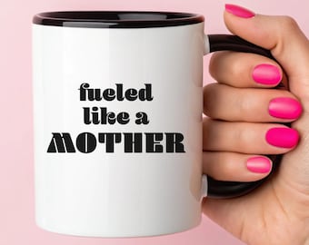 Fueled Like a Mother  | 11oz 15oz Mug, Mothers Day Mug, Mothers Day Gift, Mom Gift, Coffee Mug, Funny mug gift, Best Mom Ever, New Mom Gift
