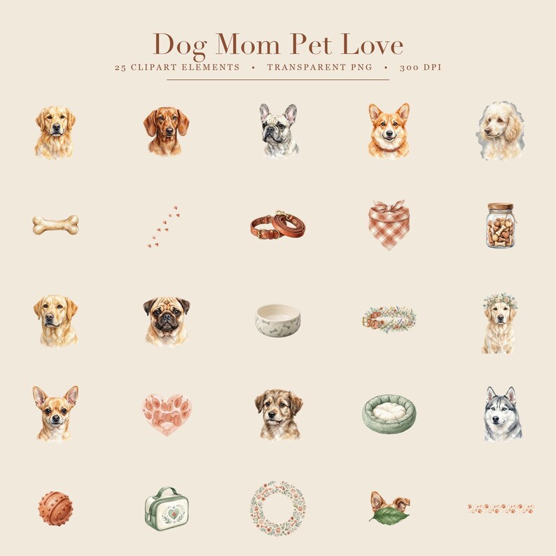 May include: A digital collection of 25 watercolor clipart elements titled Dog Mom Pet Love, featuring various dog breeds, a bone, a leash, a bandana, a treat jar, a bowl, a bed, a ball, a grooming bag, and floral wreaths in soft neutral tones.