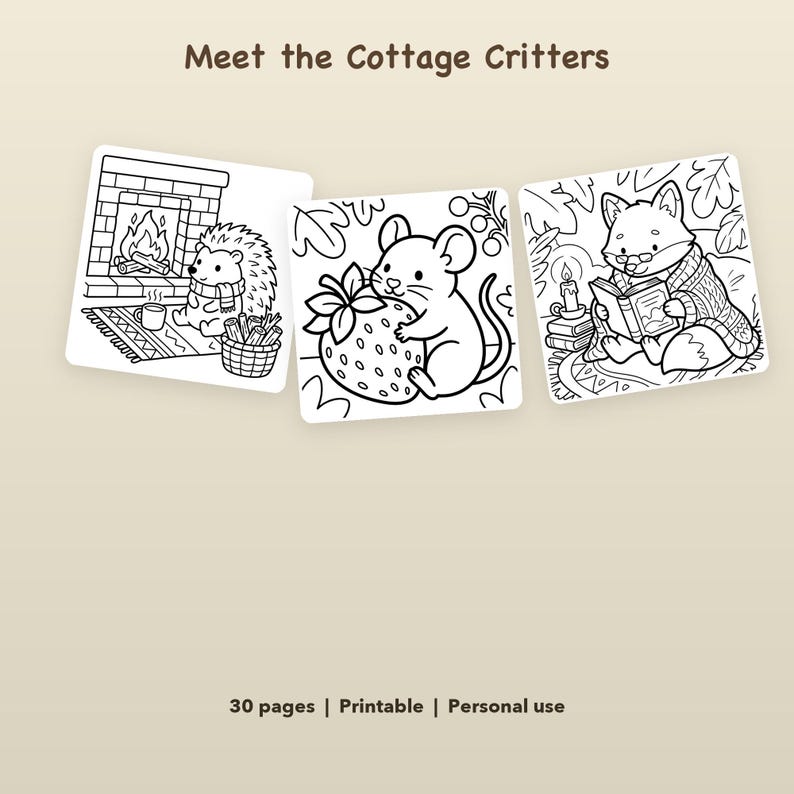 May include: Three black and white coloring pages titled Meet the Cottage Critters. The pages feature a hedgehog by a fireplace, a mouse holding a strawberry, and a fox reading a book. The text 30 pages | Printable | Personal use is included.