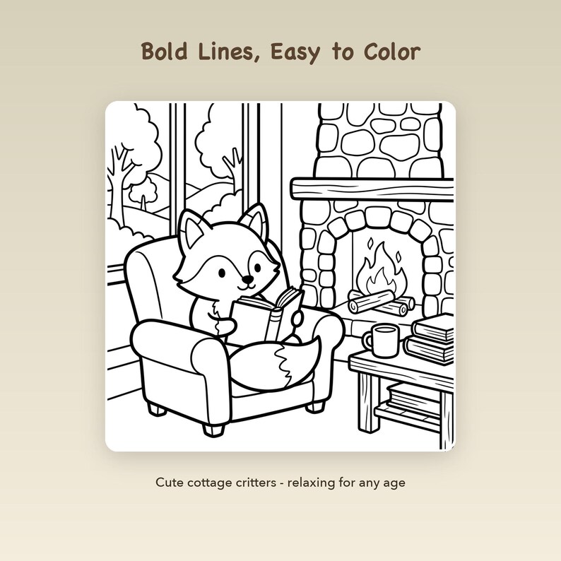 May include: A black and white coloring page featuring a fox sitting in an armchair reading a book by a stone fireplace. The text Bold Lines, Easy to Color and Cute cottage critters - relaxing for any age is printed on the page with a window view.