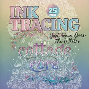 Puede incluir: Portada de libro para colorear con las palabras "INK TRACING" en colores degradados. El texto "25 PAGES" está en un círculo. También son visibles las palabras "Just Trace Over the Whites" y "Cottage Core". El fondo presenta una ilustración caprichosa.