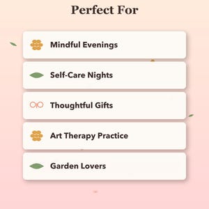 May include: A graphic with the heading Perfect For, featuring five white rectangular boxes containing dark brown text: Mindful Evenings, Self-Care Nights, Thoughtful Gifts, Art Therapy Practice, and Garden Lovers, accented by small icons.