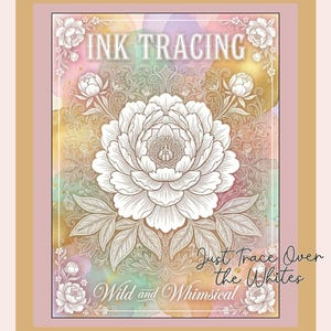 May include: An art print with the words "INK TRACING" at the top, showcasing a large white floral design. The background has a watercolour effect with pastel colours. The text "Just Trace Over the Whites" and "Wild and Whimsical" are also included.