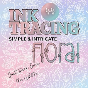 Könnte beinhalten: Digitalgrafik mit den Wörtern "INK TRACING" und "FLORAL" in einem Farbverlauf. Der Text "SIMPLE & INTRICATE" und "Just Trace Over the Whites" ist ebenfalls vorhanden. Der Hintergrund zeigt ein Blumenmuster.