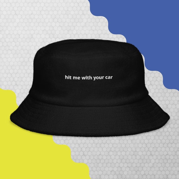 Hit Me With Your Car Bucket Hat Terry Cloth Bucket Hat Funny Bucket Hat  Quote Hat Meme 