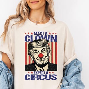Anti Trump T-shirt, Elect A Clown Expect A Circus, Funny Political Shirt Leftist, Liberal Tee, Feminist Shirt,Democrat Shirt