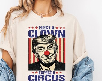 Anti Trump T-shirt, Elect A Clown Expect A Circus, Funny Political Shirt Leftist, Liberal Tee, Feminist Shirt,Democrat Shirt