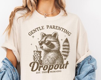 Gentle Parenting Dropout Shirt, Funny Mom Life Graphic Tee, Raccoon Humor Gift, Cute Sarcastic Parent Tshirt, Tired Mom Coffee Lover Tee