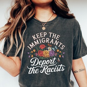 Keep the Immigrants Deport the Racists Shirt,Human Rights Tee,Equal Rights Tee,Activist Shirt, Immigrant Tee,Anti Racism Tee,Equality Shirt