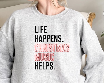 Life Happens Christmas Music Helps Lover Sweatshirt, Unisex Christmas Shirt, Holiday Apparel, Life Happens Christmas Music Helps Shirt