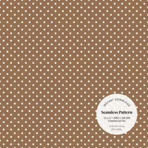 May include: A seamless pattern with a repeating design of white polka dots on a brown background. The image includes the text "INSTANT DOWNLOAD" and "Seamless Pattern 12 x 12 JPEG 300 DPI Commercial Use".