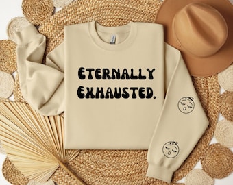 Exhausted Sweatshirt, You must be exhausted sweatshirt, Exhausted gift, Eternally exhausted, Sand color, Crewneck